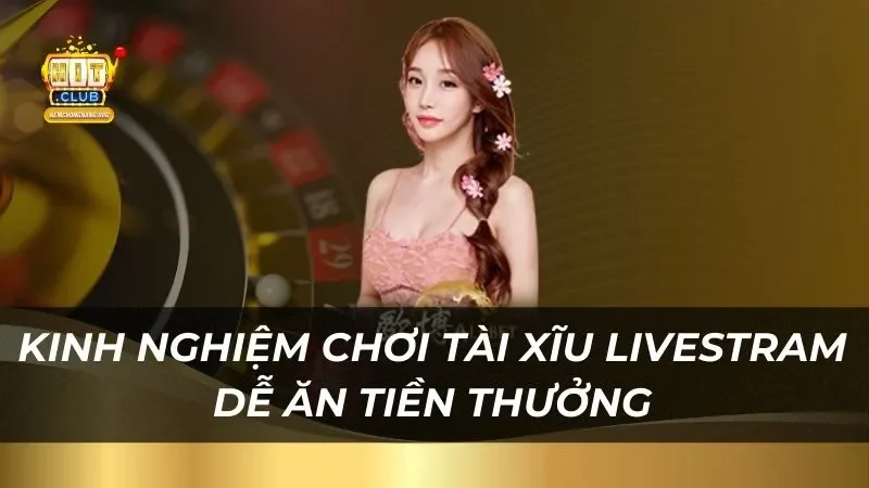 Tài Xĩu Livestram Hitclub - Sòng Bạc Trực Tuyến Đẳng Cấp Kinh nghiệm chơi Tài Xĩu Livestram Hitclub dễ ăn tiền thưởng